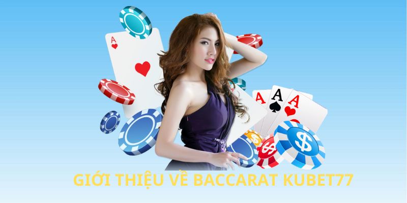 Giới thiệu về Baccarat Kubet77