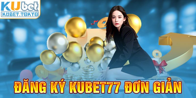Đăng ký Kubet77 đơn giản